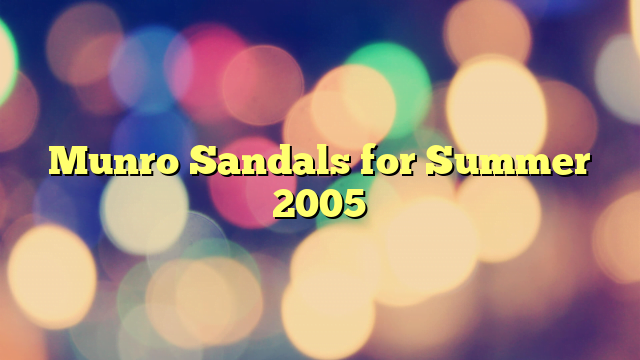 Munro Sandals for Summer 2005